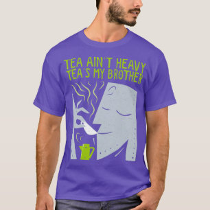 Tea Aint Heavy Teax27s Mijn broer Cartoon T-shirt