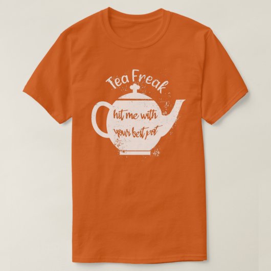 Tea Freak hit me met je beste potje T-shirt (Design voorkant)