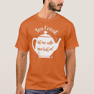 Tea Freak hit me met je beste potje T-shirt