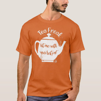 Tea Freak hit me met je beste potje T-shirt