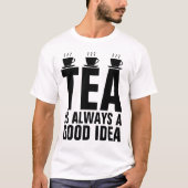 TEA IS ALTIJD EEN GOED IDEA T-shirts (Voorkant)