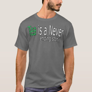 Tea is een nooit eindigend citaat van het Verhaal T-shirt