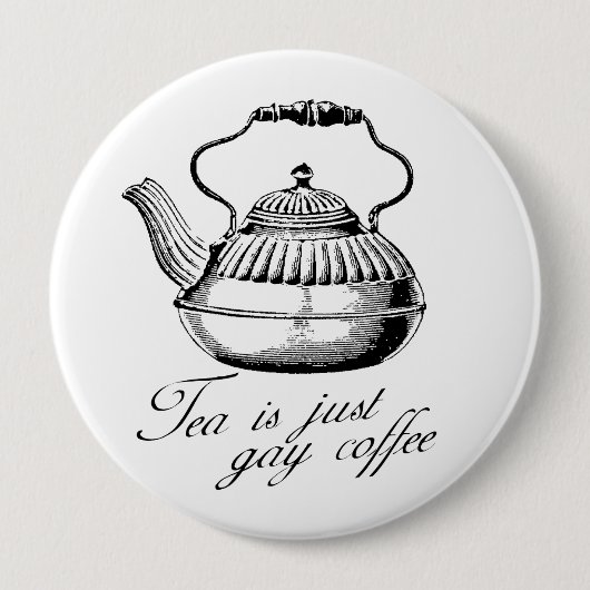 Tea is gewoon homo koffie ronde button 4,0 cm (Voorkant)