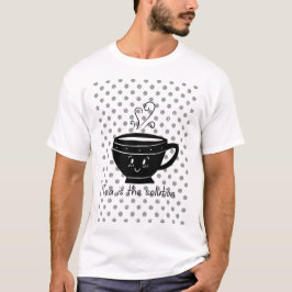 Tea is the solution, tea for all times  t-shirt
