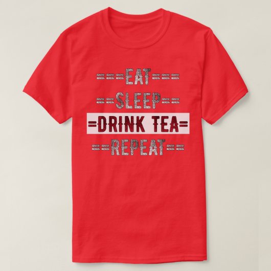 Tea Lover Gift Eat Sleep Drink Tea Herhaal nood T-shirt (Design voorkant)