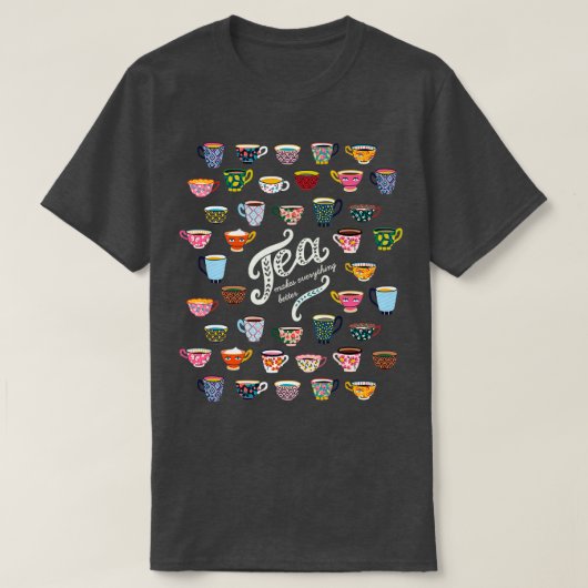 Tea maakt alles beter 12 t-shirt (Design voorkant)