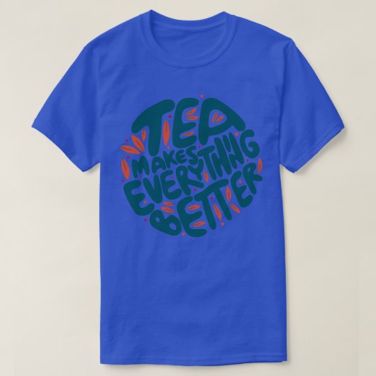 Tea maakt alles beter 1 t-shirt (Design voorkant)