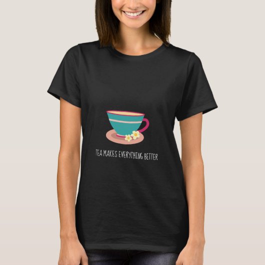 Tea maakt alles beter om chamomile teacup te citer t-shirt (Voorkant)