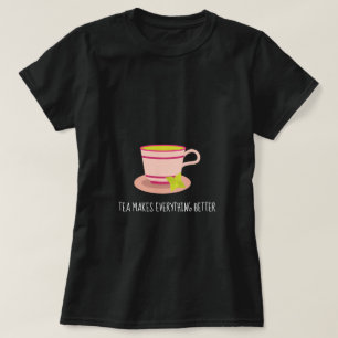 Tea maakt alles beter om minteacup te citeren t-shirt