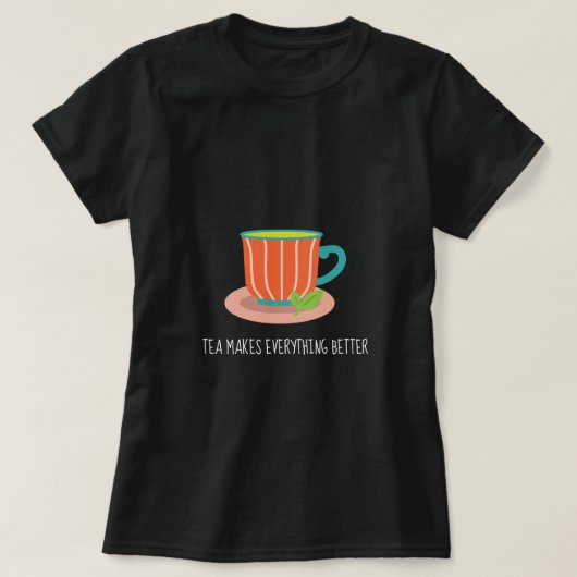 Tea maakt alles beter om teacup te citeren t-shirt (Design voorkant)