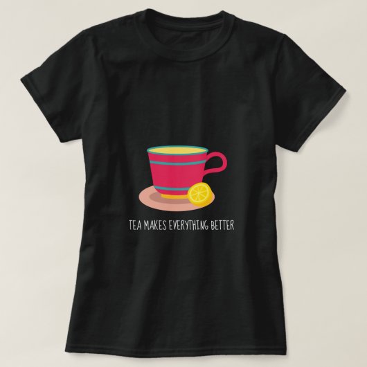 Tea maakt alles beter om teacup te citeren t-shirt (Design voorkant)