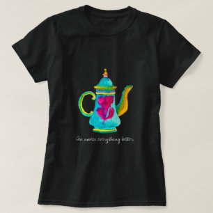 Tea maakt alles beter om teapot te citeren t-shirt