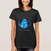 Tea maakt alles beter om teapot te citeren t-shirt (Voorkant)