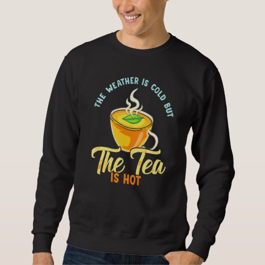 Tea Saying The Weather Is Cold But The Tea Is Hot Trui (Voorkant)