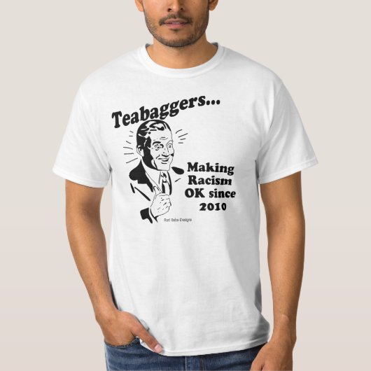 Teabaggers maken racisme goed sinds 2010 t-shirt (Voorkant)