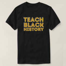 Teach Black History BHM T-Shirt