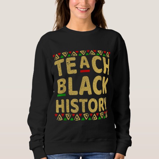 Teach Black History Student leraar zwarte geschied Trui (Voorkant)