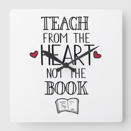 teach from the heart not the book teachers vierkante klok (Voorkant)