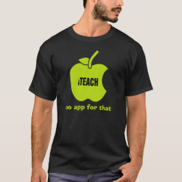 Teach. Geen app daarvoor. T-shirt van de leraar