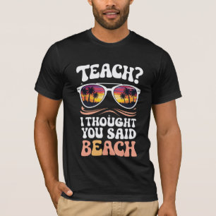 Teach ik dacht dat je Beach Teacher Groovy zei T-shirt