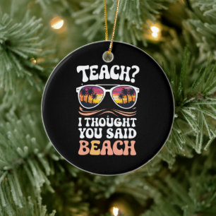 Teach ik dacht dat je strand zei Leraar Groovy Keramisch Ornament