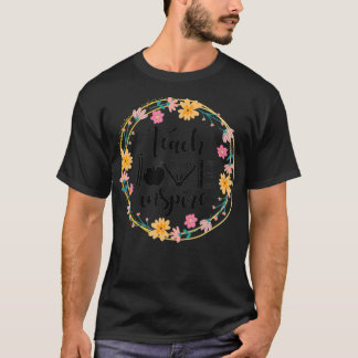 Teach Love Inspire Flowers Teacher Appreciation T T-shirt