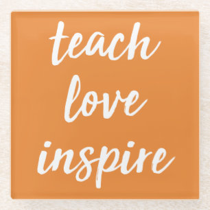 Teach Love Inspire   Inspirerend zin Glazen Onderzetter