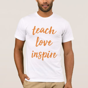 Teach Love Inspire Inspirerend zin T-shirt