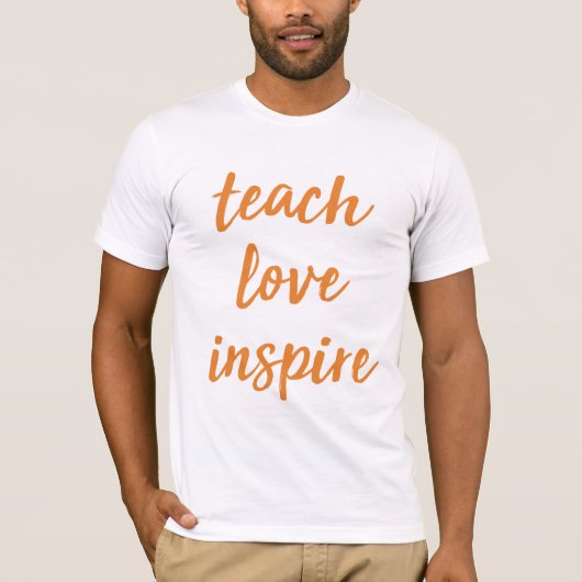 Teach Love Inspire | Inspirerend zin T-shirt (Voorkant)