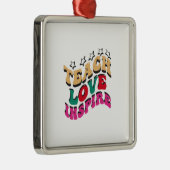 Teach Love Inspire Metalen Ornament (Rechts)