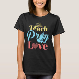 Teach Pray Love Christelijk leraar T-shirt