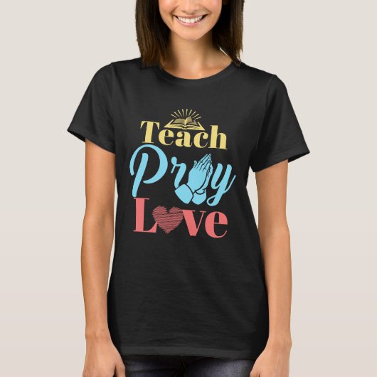 Teach Pray Love Christelijk leraar T-shirt (Voorkant)