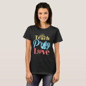 Teach Pray Love Christelijk leraar T-shirt (Voorkant volledig)
