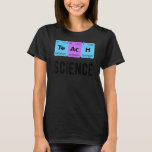 Teach Science Student Periodic Table Love Chemist T-shirt<br><div class="desc">Teach Science Student Periodic Table Love Chemist Teacher</div>
