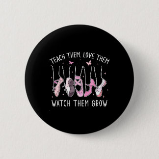 Teach Them Love Them Watch Them Grow Llet Dance Te Ronde Button 5,7 Cm