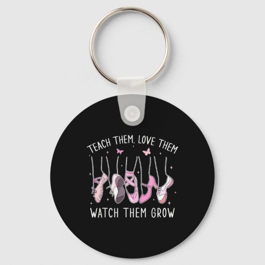 Teach Them Love Them Watch Them Grow Llet Dance Te Sleutelhanger (Voorkant)