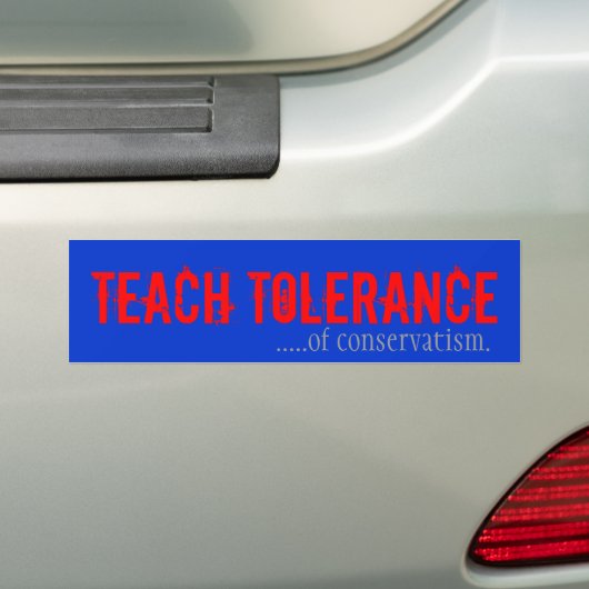 Teach Tolerance of Conservativism Bumpersticker (Op auto)