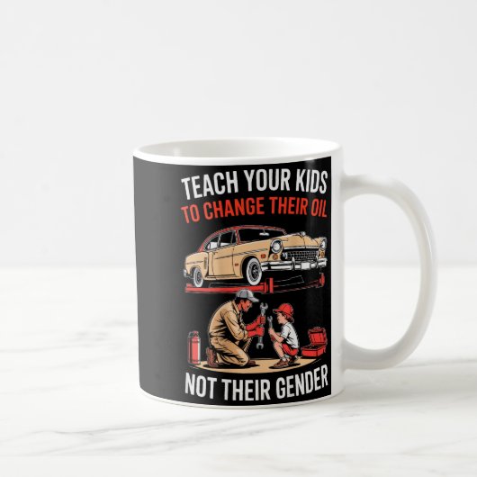 Teach Your Kids To Change Their Oil Not Their Gend Koffiemok (Rechts)