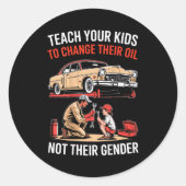 Teach Your Kids To Change Their Oil Not Their Gend Ronde Sticker (Voorkant)