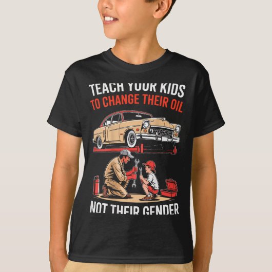 Teach Your Kids To Change Their Oil Not Their Gend T-shirt (Voorkant)