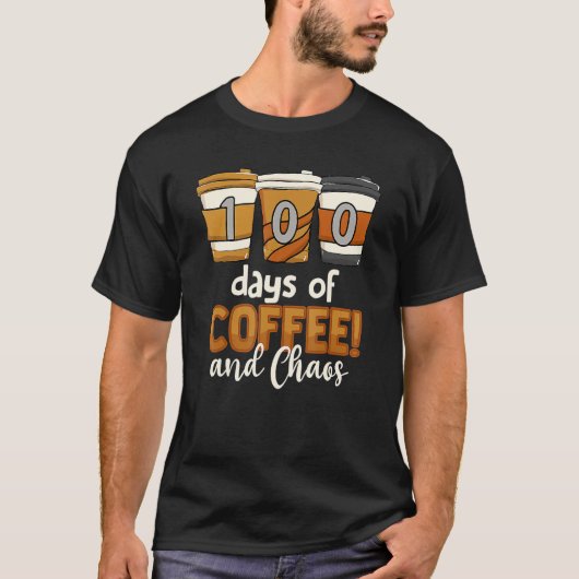 Teacher 100 Days Of Coffee And Chaos 100th Day Of  T-shirt (Voorkant)