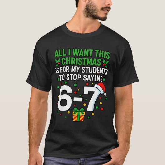 Teacher 67 All I Want This Christmas For To Stop S T-shirt (Voorkant)