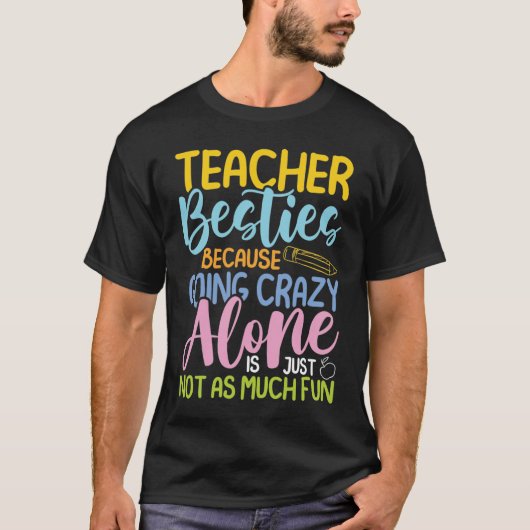 Teacher Besties Because Going Crazy Alone  T-shirt (Voorkant)