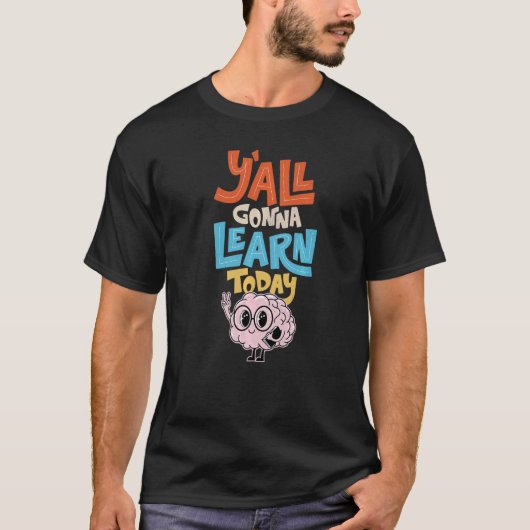 Teacher Brain First Day Of School Y'All Gonna Lear T-shirt (Voorkant)