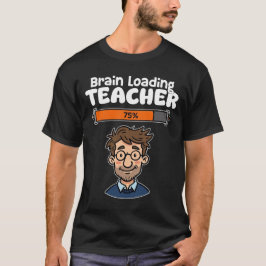 TEACHER - BRAIN LOADING T-SHIRT