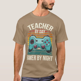 Teacher By Day Gamer By Nighteacher Life Gaming Ga T-shirt