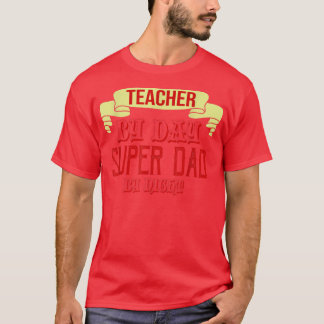 Teacher by day, super dad by night t-shirt