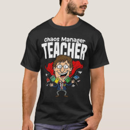 TEACHER - CHAOS MANAGER T-SHIRT