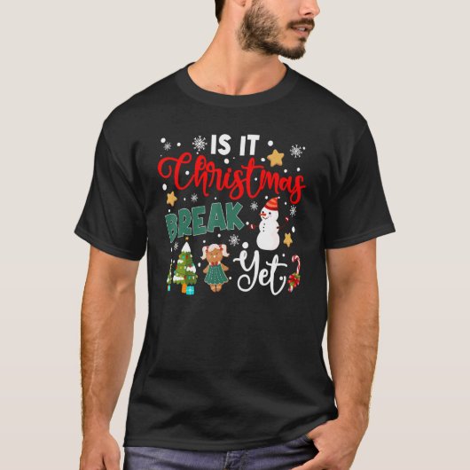 Teacher Christmas Is It Christmas Break Yet Snowma T-shirt (Voorkant)