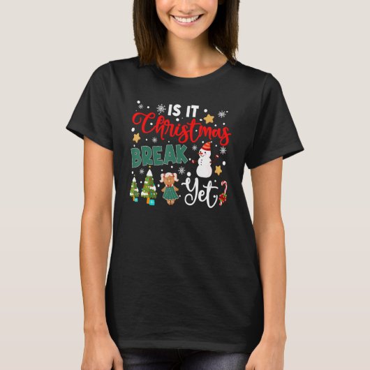 Teacher Christmas Is It Christmas Break Yet Snowma T-shirt (Voorkant)